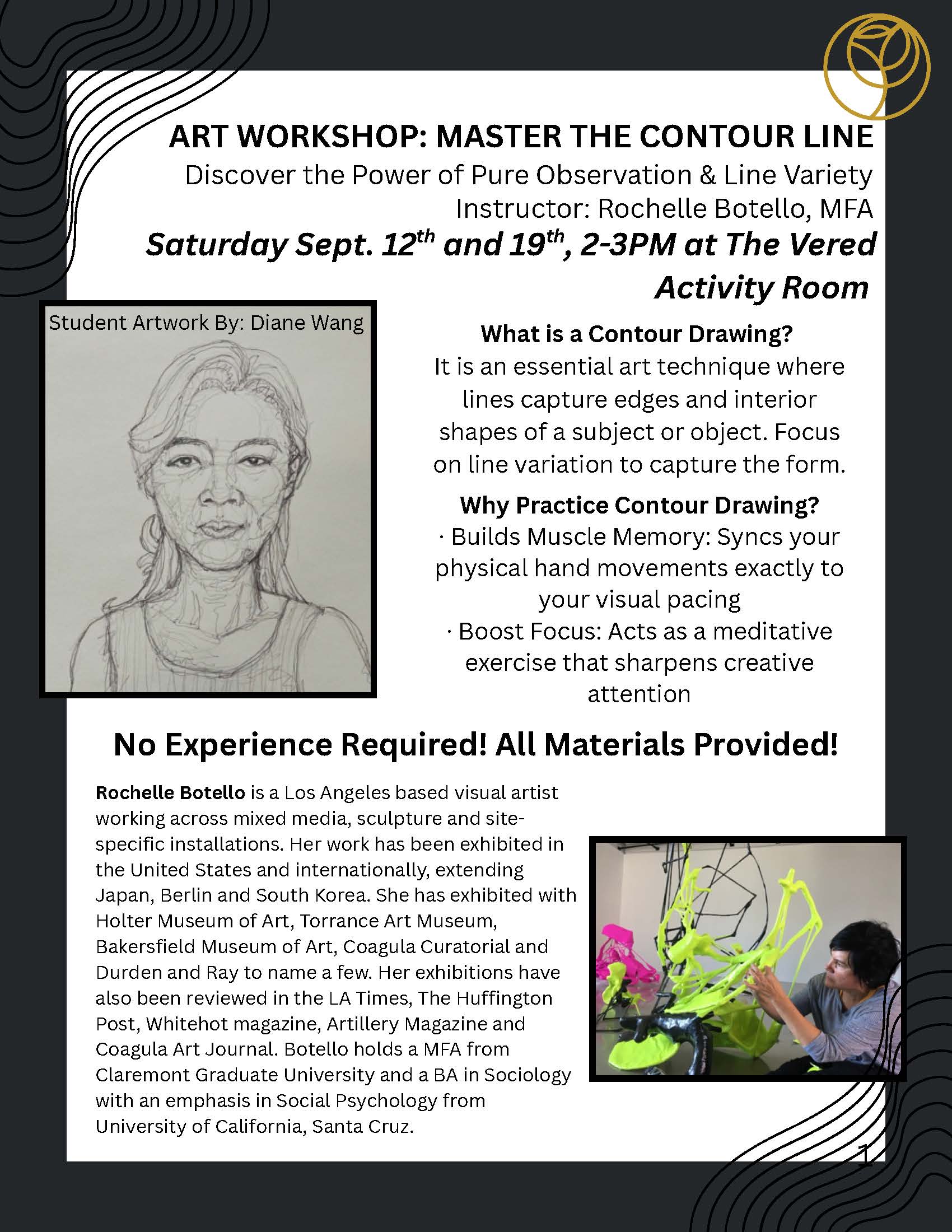 Flyer for ‘Art Workshop: Master the Contour Line’ at The Vered, led by instructor Rochelle Botello, MFA, on Saturday, September 12 and 19 from 2–3 PM in The Vered Activity Room. The workshop focuses on observation, line variety and contour drawing, an art technique that uses lines to capture the edges and interior shapes of a subject. The flyer explains that contour drawing can build hand-eye muscle memory and improve focus through a meditative creative exercise. No experience is required and all materials are provided. The flyer includes a student contour portrait by Diane Wang and a photo of Rochelle Botello working on a colorful sculptural installation. A biography notes that Botello is a Los Angeles-based visual artist working in mixed media, sculpture and site-specific installations, with exhibitions in the United States and internationally. She holds an MFA from Claremont Graduate University and a BA in Sociology with an emphasis in Social Psychology from the University of California, Santa Cruz.